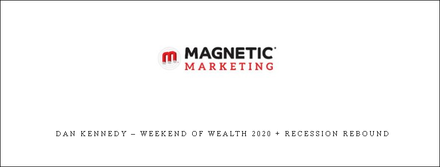 Dan Kennedy – Weekend of Wealth 2020 + Recession Rebound taking at Whatstudy.com