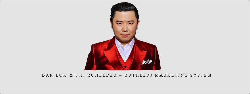 Dan Lok & T.J. Rohleder – Ruthless Marketing System taking at Whatstudy.com
