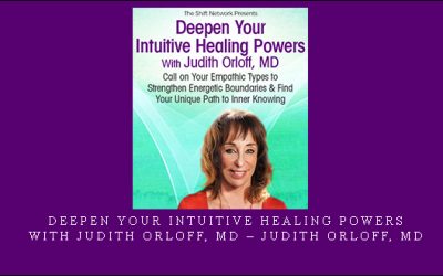 Deepen Your Intuitive Healing Powers With Judith Orloff, MD – Judith Orloff, MD