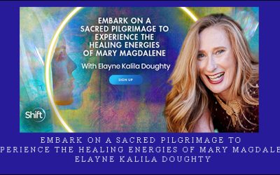 Embark on a Sacred Pilgrimage to Experience the Healing Energies of Mary Magdalene – Elayne Kalila Doughty