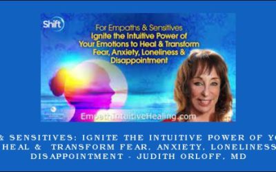 For Empaths & Sensitives: Ignite the Intuitive Power of Your Emotions to Heal & Transform Fear, Anxiety, Loneliness & Disappointment – Judith Orloff, MD