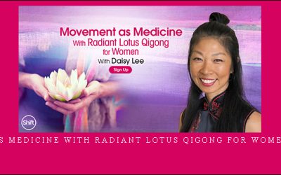 Movement as Medicine With Radiant Lotus Qigong for Women – Daisy Lee
