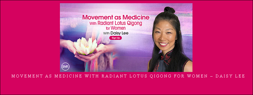 Movement as Medicine With Radiant Lotus Qigong for Women – Daisy Lee taking at Whatstudy.com