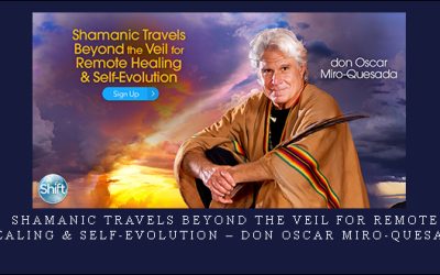 Shamanic Travels Beyond the Veil for Remote Healing & Self-Evolution – don Oscar Miro-Quesada