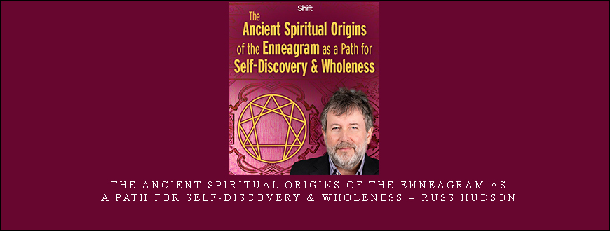 The Ancient Spiritual Origins of the Enneagram as a Path for Self-Discovery & Wholeness – Russ Hudson taking at Whatstudy.com