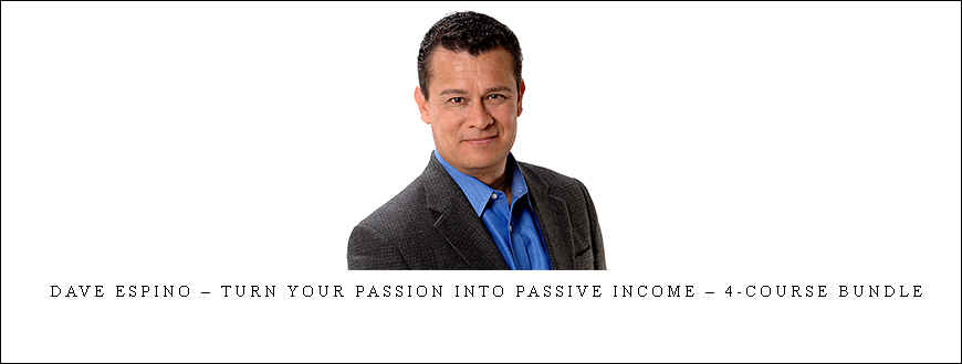 Dave Espino – Turn Your Passion Into Passive Income – 4-Course Bundle taking at Whatstudy.com