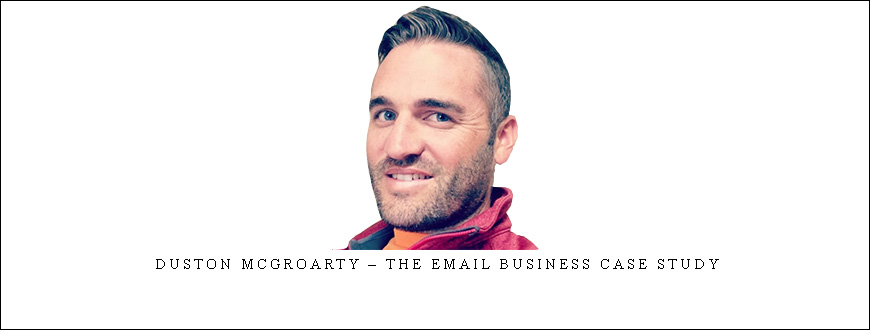 Duston McGroarty – The Email Business Case Study taking at Whatstudy.com