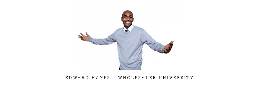 Edward Hayes – Wholesaler University taking at Whatstudy.com
