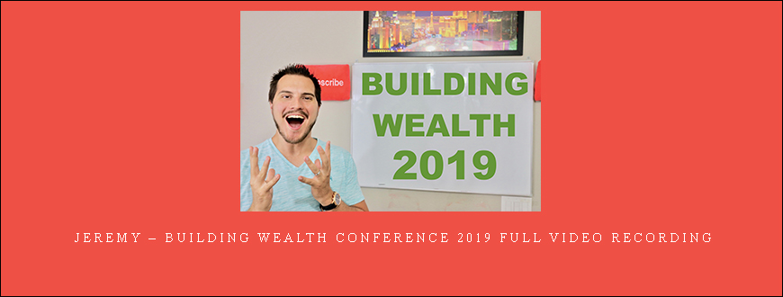 Jeremy – Building Wealth Conference 2019 Full Video Recording taking at Whatstudy.com
