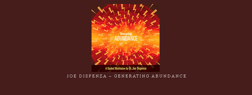 Joe Dispenza – Generating Abundance taking at Whatstudy.com