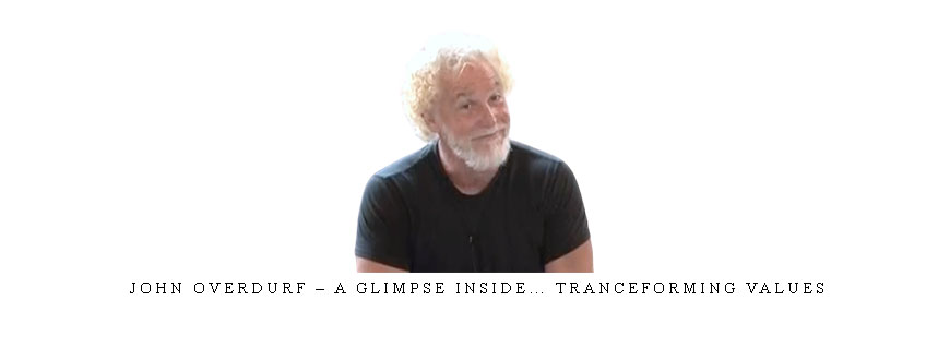 John Overdurf – A Glimpse Inside… TranceForming Values taking at Whatstudy.com