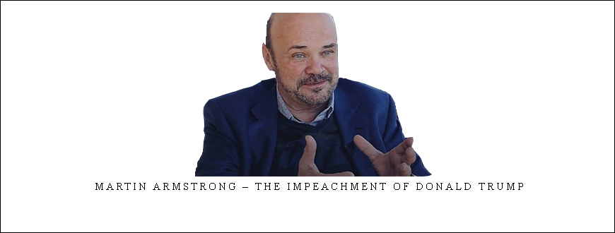 Martin Armstrong – The Impeachment of Donald Trump taking at Whatstudy.com
