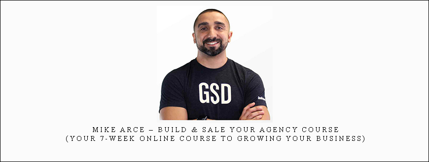 Mike Arce – Build & Sale Your Agency Course (Your 7-Week Online Course to Growing Your Business) taking at Whatstudy.com
