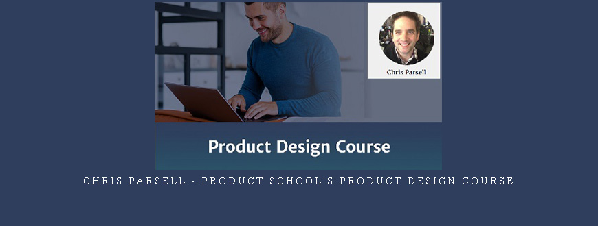 Chris Parsell – Product School’s Product Design Course taking at Whatstudy.com