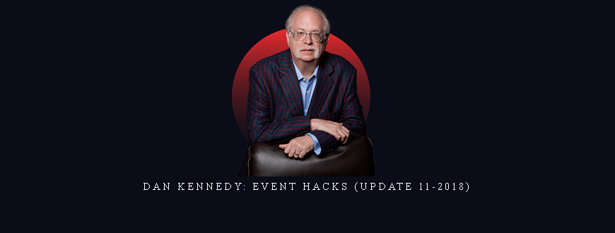 Dan Kennedy: Event Hacks (Update 11-2018) taking at Whatstudy.com