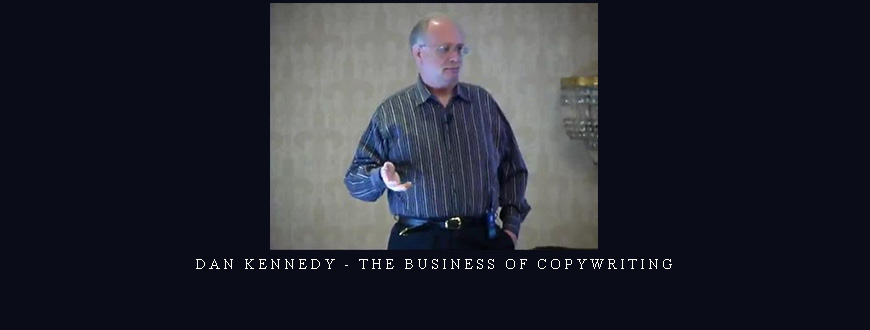 Dan Kennedy – The Business Of Copywriting taking at Whatstudy.com
