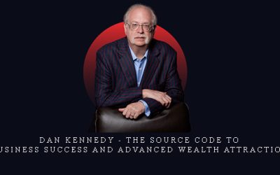 Dan Kennedy – The Source Code to Business Success and Advanced Wealth Attraction