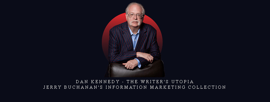Dan Kennedy – The Writer’s Utopia – Jerry Buchanan’s Information Marketing Collection taking at Whatstudy.com