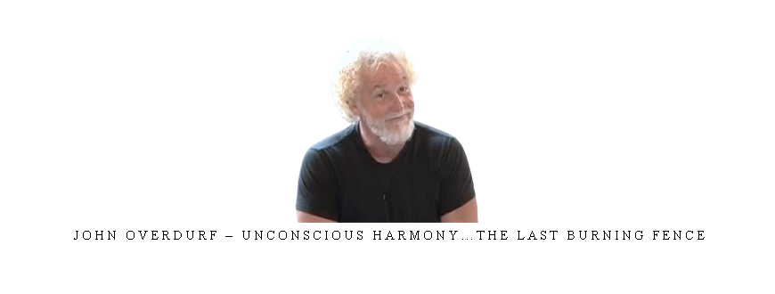 John Overdurf – Unconscious Harmony…The Last Burning Fence taking at Whatstudy.com