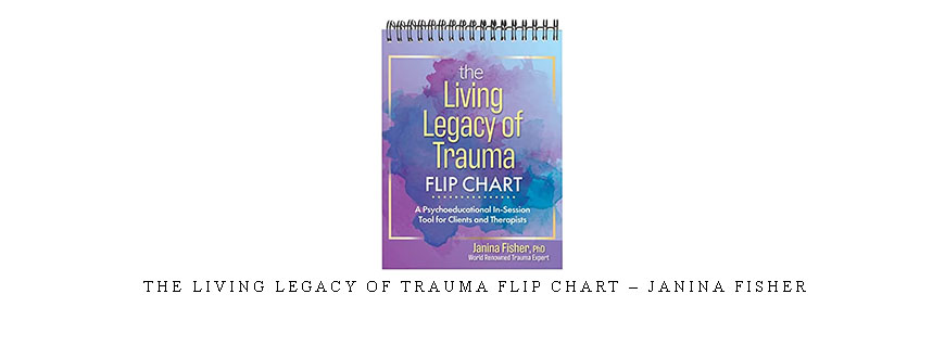 The Living Legacy of Trauma Flip Chart – Janina Fisher taking at Whatstudy.com