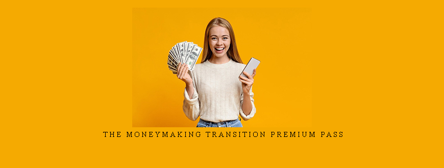 The MoneyMaking Transition Premium Pass taking at Whatstudy.com