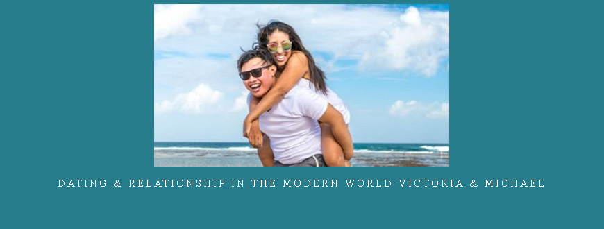 Dating & Relationship In the Modern World Victoria & Michael taking at Whatstudy.com