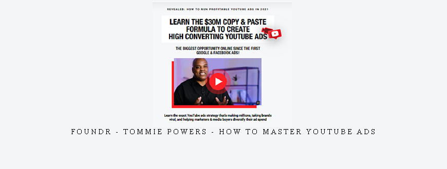 FOUNDR – Tommie Powers – How To Master YouTube Ads taking at Whatstudy.com