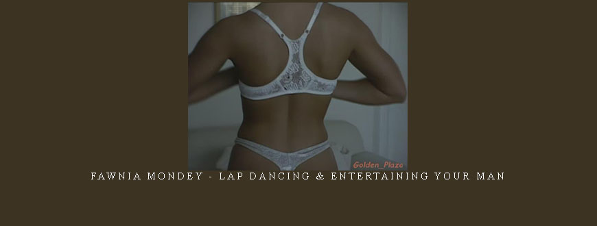 Fawnia Mondey – Lap Dancing & Entertaining Your Man taking at Whatstudy.com