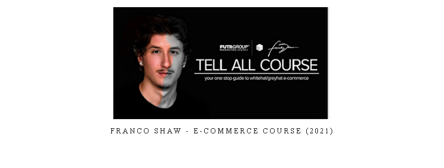 Franco Shaw – E-Commerce Course (2021) taking at Whatstudy.com