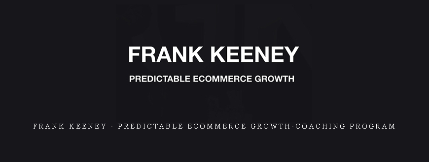 Frank Keeney – Predictable Ecommerce Growth-coaching Program taking at Whatstudy.com