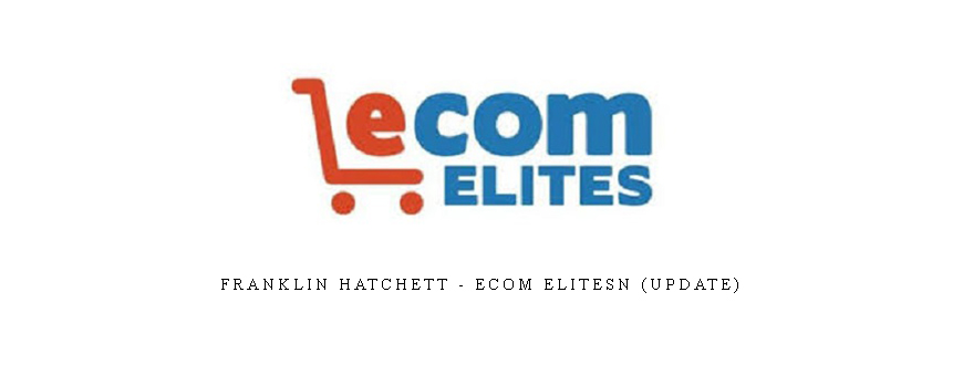 Franklin Hatchett – eCom Elitesn (Update) taking at Whatstudy.com