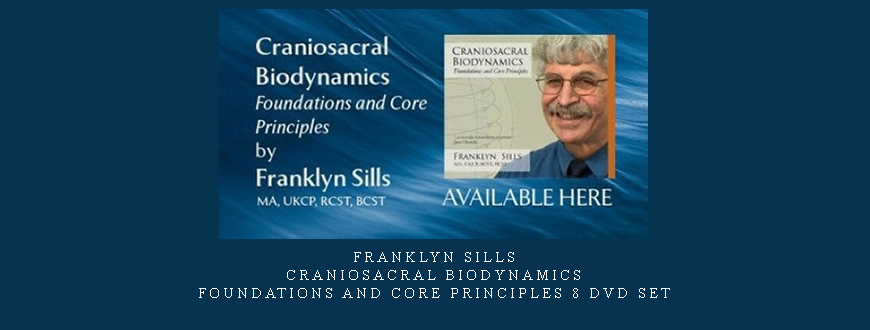 Franklyn Sills – Craniosacral Biodynamics – Foundations and Core Principles 8 DVD set taking at Whatstudy.com