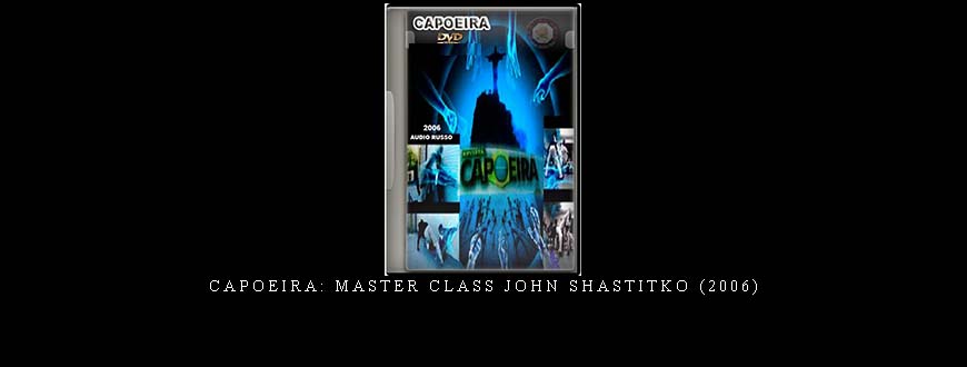 CAPOEIRA: MASTER CLASS JOHN SHASTITKO (2006) taking at Whatstudy.com