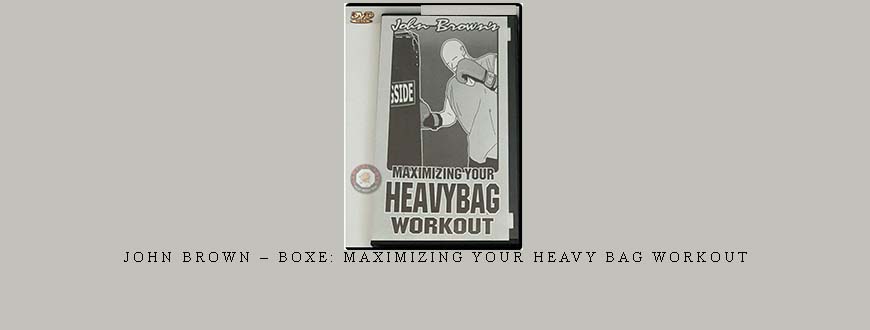JOHN BROWN – BOXE: MAXIMIZING YOUR HEAVY BAG WORKOUT taking at Whatstudy.com