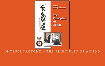 MITSUGI SAOTOME – THE PRINCIPLES OF AIKIDO – Digital Download