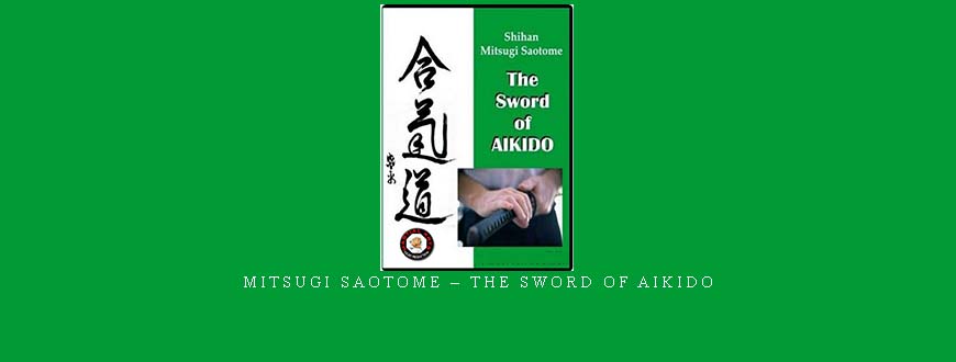 MITSUGI SAOTOME – THE SWORD OF AIKIDO taking at Whatstudy.com