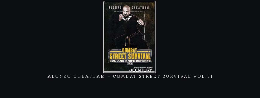 ALONZO CHEATHAM – COMBAT STREET SURVIVAL VOL.01 taking at Whatstudy.com