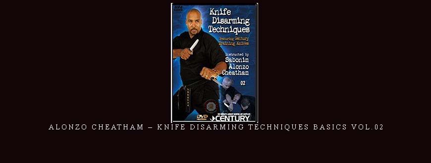 ALONZO CHEATHAM – KNIFE DISARMING TECHNIQUES BASICS VOL.02 taking at Whatstudy.com