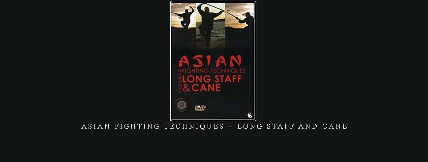 ASIAN FIGHTING TECHNIQUES – LONG STAFF AND CANE taking at Whatstudy.com