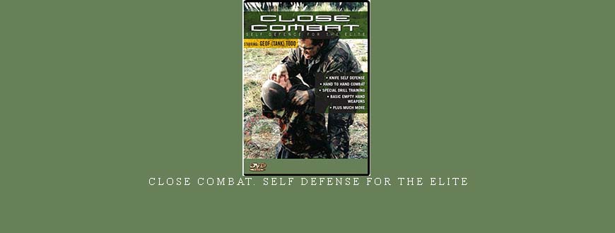 CLOSE COMBAT. SELF DEFENSE FOR THE ELITE taking at Whatstudy.com