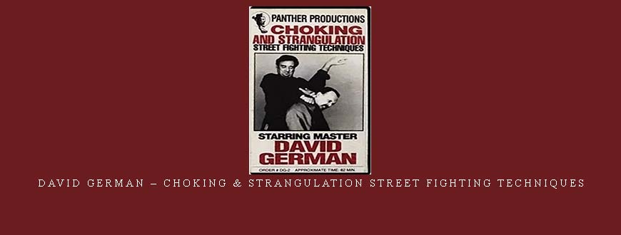 DAVID GERMAN – CHOKING & STRANGULATION STREET FIGHTING TECHNIQUES taking at Whatstudy.com