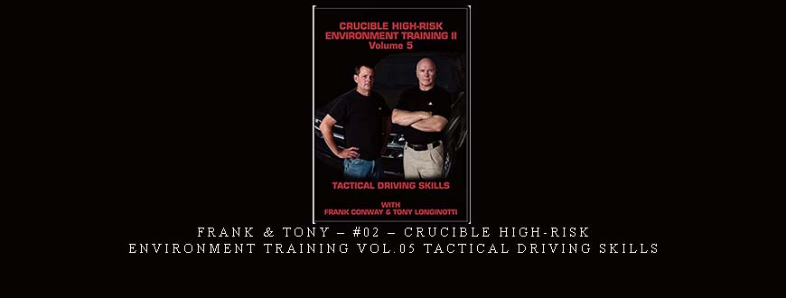 FRANK & TONY – #02 – CRUCIBLE HIGH-RISK ENVIRONMENT TRAINING VOL.05 TACTICAL DRIVING SKILLS taking at Whatstudy.com