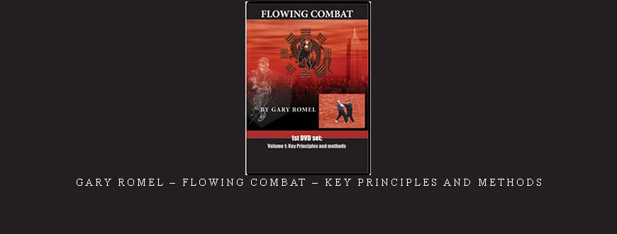 GARY ROMEL – FLOWING COMBAT – KEY PRINCIPLES AND METHODS taking at Whatstudy.com