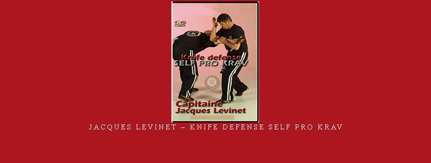 JACQUES LEVINET – KNIFE DEFENSE SELF PRO KRAV taking at Whatstudy.com