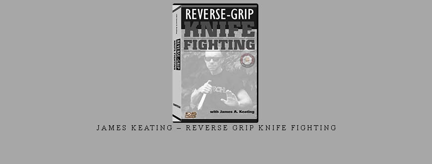 JAMES KEATING – REVERSE GRIP KNIFE FIGHTING taking at Whatstudy.com