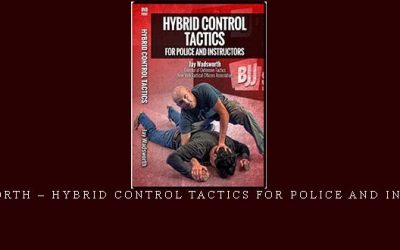JAY WADSWORTH – HYBRID CONTROL TACTICS FOR POLICE AND INSTRUCTIONS – Digital Download