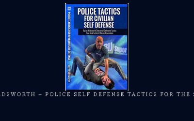 JAY WADSWORTH – POLICE SELF DEFENSE TACTICS FOR THE STREET – Digital Download