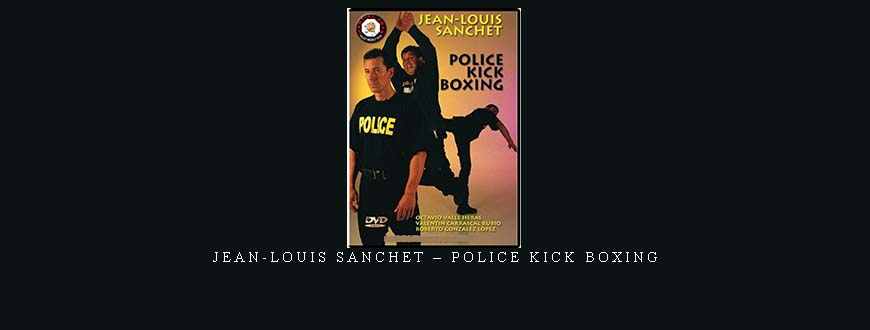 JEAN-LOUIS SANCHET – POLICE KICK BOXING taking at Whatstudy.com