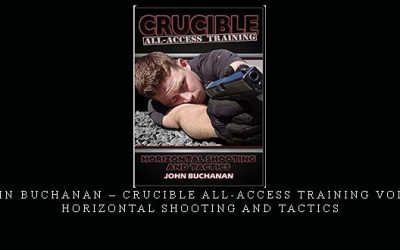 JOHN BUCHANAN – CRUCIBLE ALL-ACCESS TRAINING VOL.02 HORIZONTAL SHOOTING AND TACTICS – Digital Download