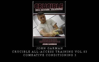 JOHN GARMAN- CRUCIBLE ALL-ACCESS TRAINING VOL.03 COMBATIVE CONDITIONING 3 – Digital Download